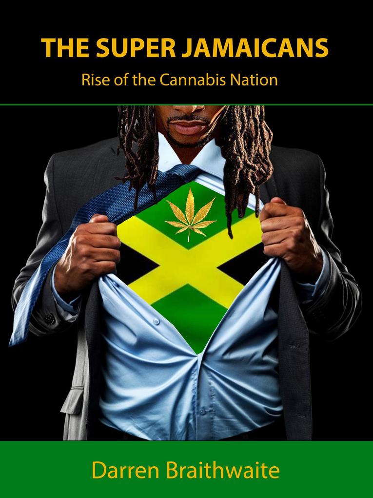 The Super Jamaicans; Rise of the Cannabis Nation als eBook von Darren Braithwaite - Darren Braithwaite