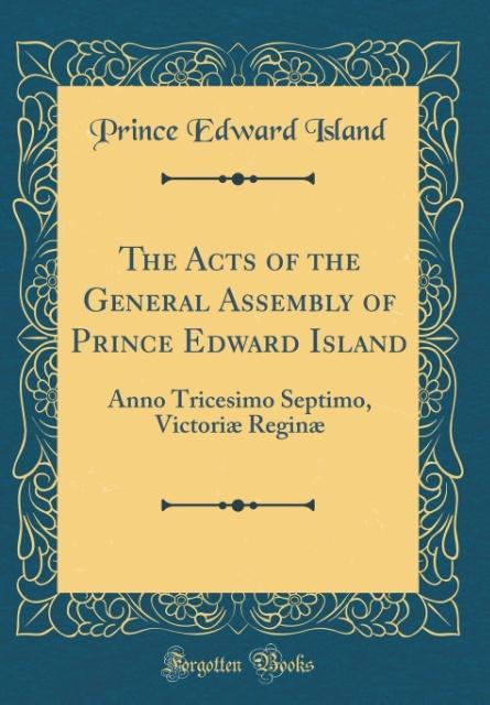 The Acts of the General Assembly of Prince Edward Island als Buch von Prince Edward Island - Forgotten Books