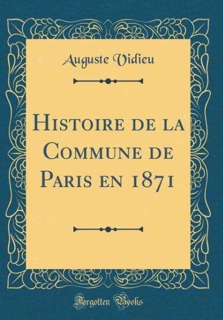 Histoire de la Commune de Paris en 1871 (Classic Reprint) als Buch von Auguste Vidieu - Forgotten Books