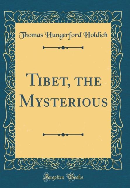 Tibet, the Mysterious (Classic Reprint) als Buch von Thomas Hungerford Holdich - Forgotten Books