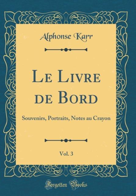 Le Livre de Bord, Vol. 3 als Buch von Alphonse Karr - Forgotten Books