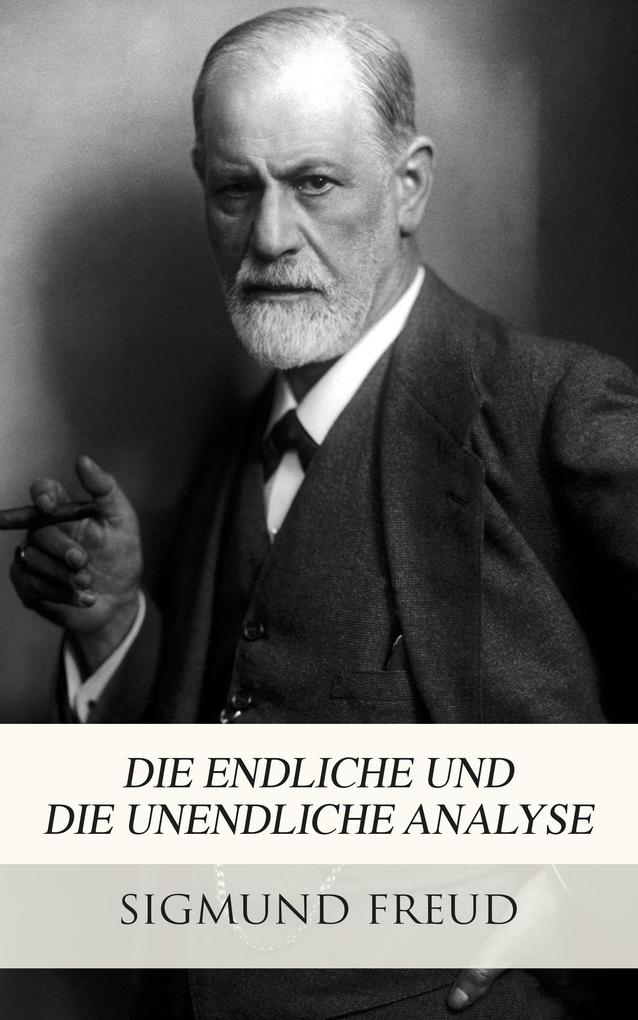 Die endliche und die unendliche Analyse - Sigmund Freud