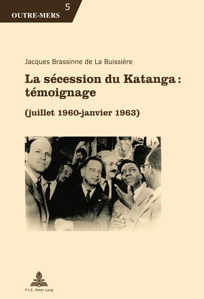 La sécession du Katanga : témoignage - Jacques Brassinne De La Buissière