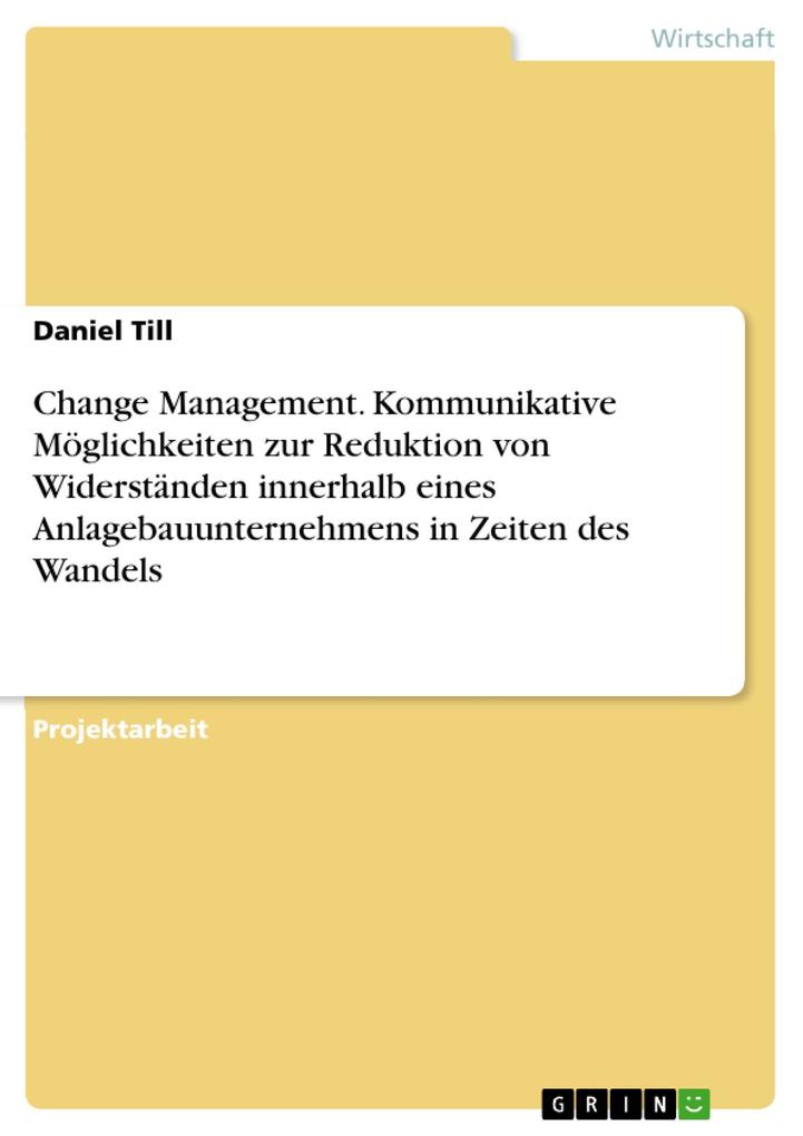 Change Management. Kommunikative Möglichkeiten zur Reduktion von Widerständen innerhalb eines Anlagebauunternehmens in Zeiten des Wandels als eBoo... - GRIN Verlag