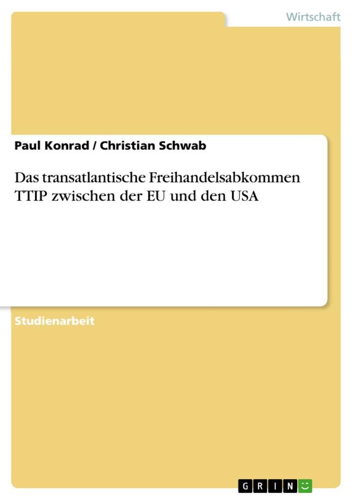 Das transatlantische Freihandelsabkommen TTIP zwischen der EU und den USA - Paul Konrad/ Christian Schwab