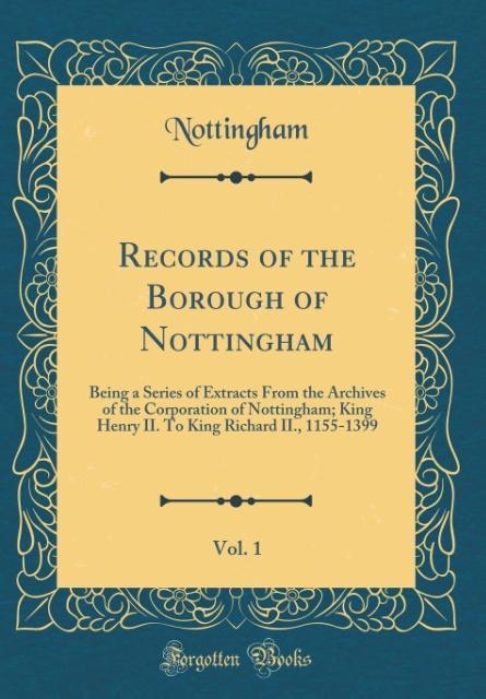 Records of the Borough of Nottingham, Vol. 1 als Buch von Nottingham Nottingham - Forgotten Books