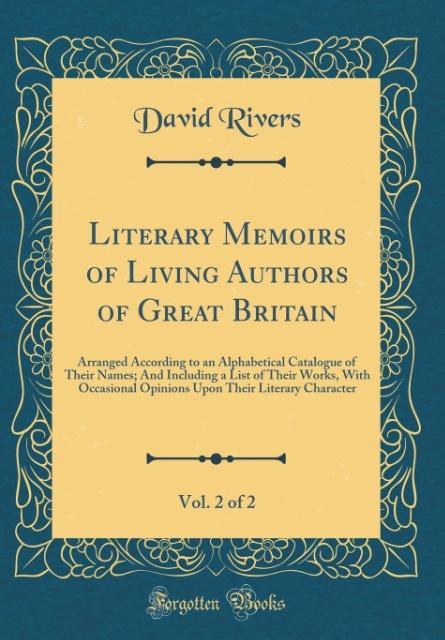 Literary Memoirs of Living Authors of Great Britain, Vol. 2 of 2 als Buch von David Rivers - Forgotten Books