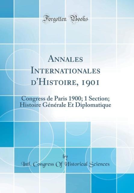 Annales Internationales d´Histoire, 1901 als Buch von Intl. Congress Of Historical Sciences - Forgotten Books