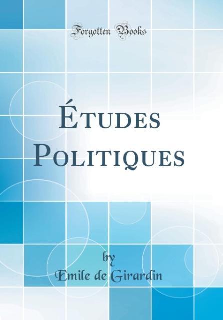 Études Politiques (Classic Reprint) als Buch von Emile De Girardin - Forgotten Books