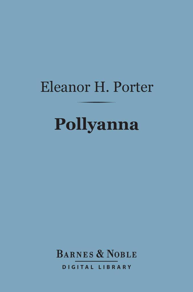 Pollyanna (Barnes & Noble Digital Library) - Eleanor H. Porter