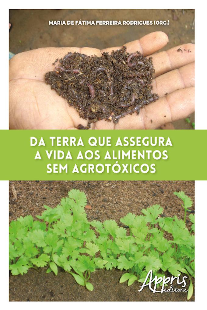 Da Terra que Assegura a Vida aos Alimentos Sem Agrotóxicos - Maria Fátima Ferreira de Rodrigues
