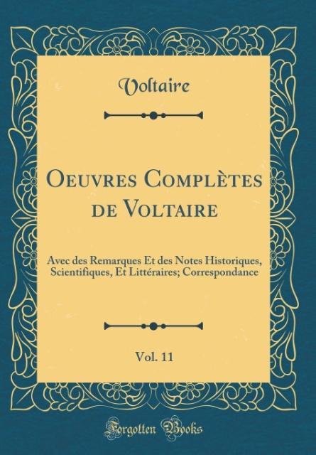 Oeuvres Complètes de Voltaire, Vol. 11: Avec des Remarques Et des Notes Historiques, Scientifiques, Et Littéraires; Correspondance (Classic Reprint)