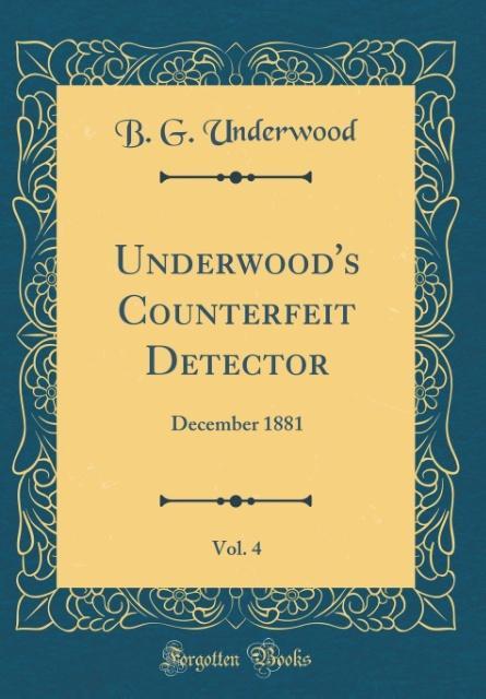 Underwood´s Counterfeit Detector, Vol. 4 als Buch von B. G. Underwood - Forgotten Books