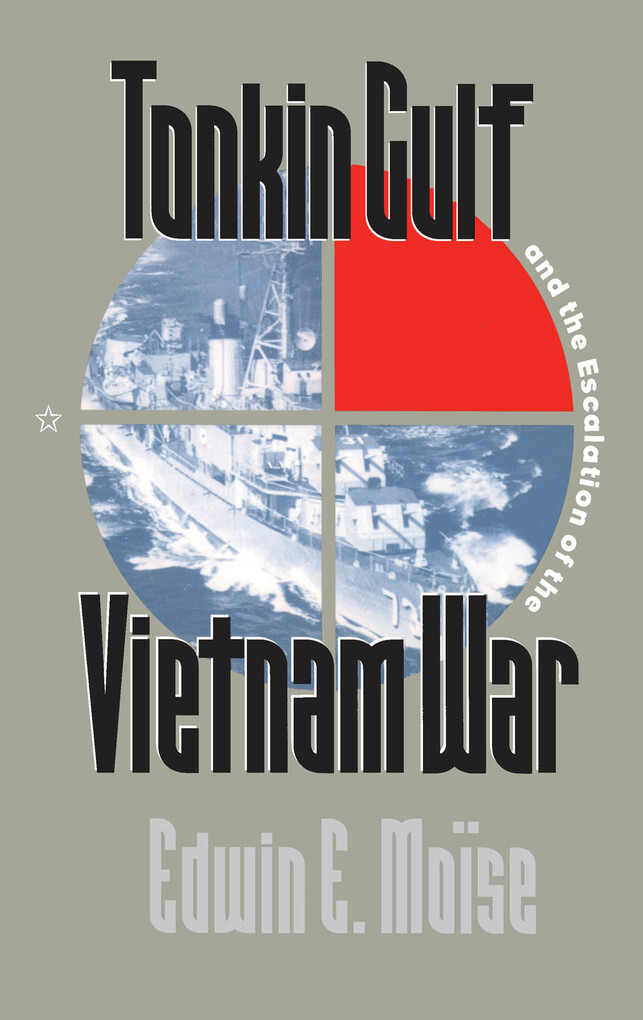 Tonkin Gulf and the Escalation of the Vietnam War als eBook von Edwin E. Moïse - The University of North Carolina Press