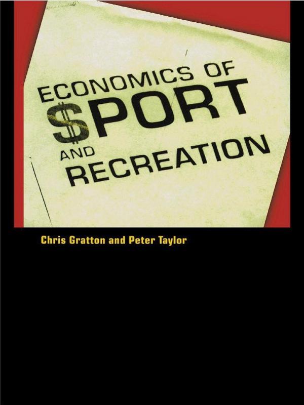 The Economics of Sport and Recreation - Peter Taylor/ Chris Gratton