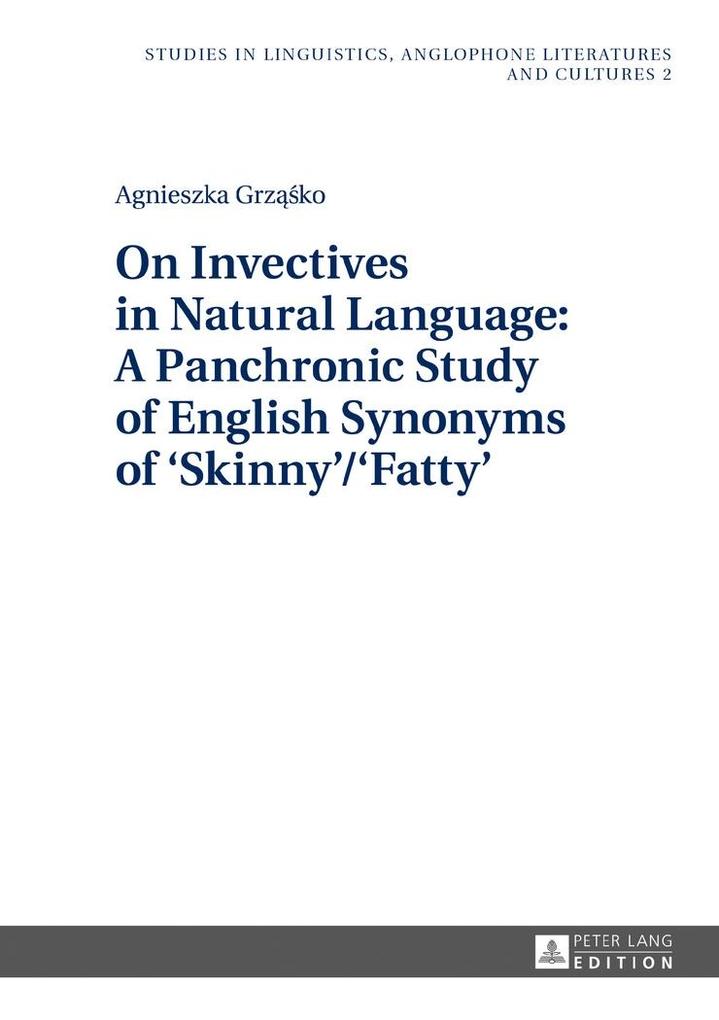 On Invectives in Natural Language: A Panchronic Study of English Synonyms of 'Skinny'/'Fatty' - Grzasko Agnieszka Grzasko