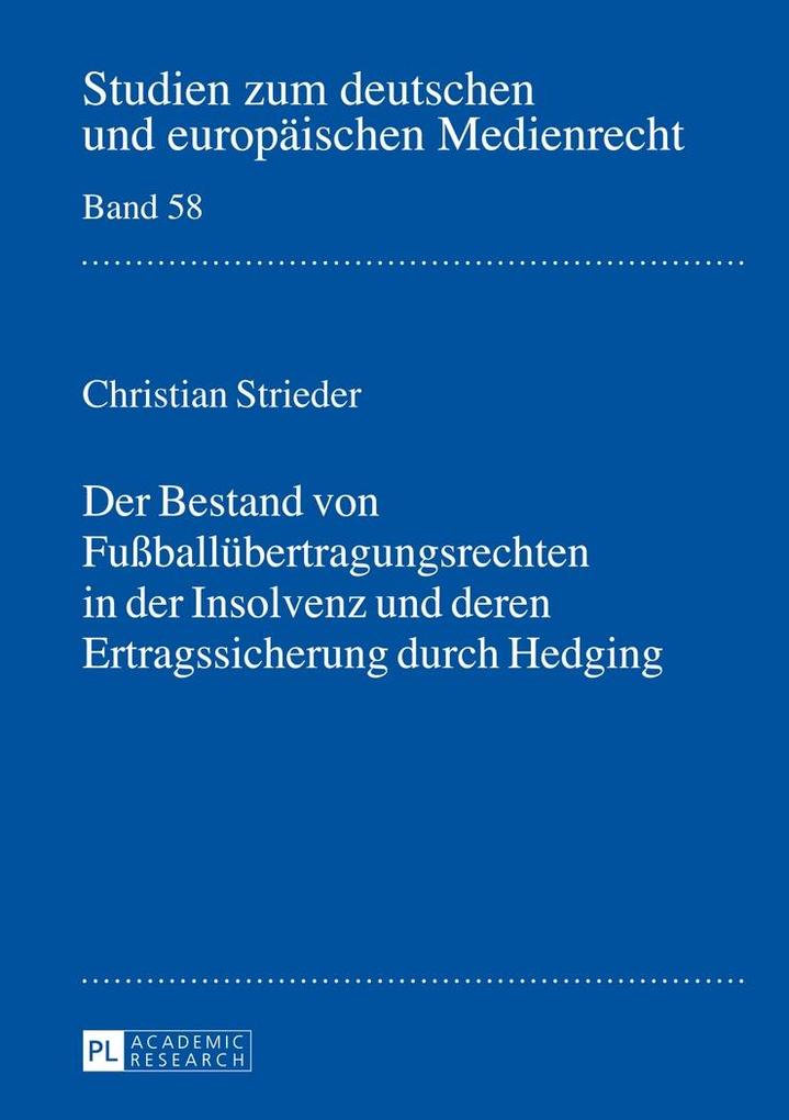 Der Bestand von Fuballuebertragungsrechten in der Insolvenz und deren Ertragssicherung durch Hedging - Strieder Christian Strieder