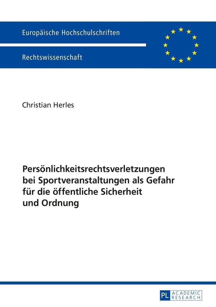 Persoenlichkeitsrechtsverletzungen bei Sportveranstaltungen als Gefahr fuer die oeffentliche Sicherheit und Ordnung - Herles Christian Herles