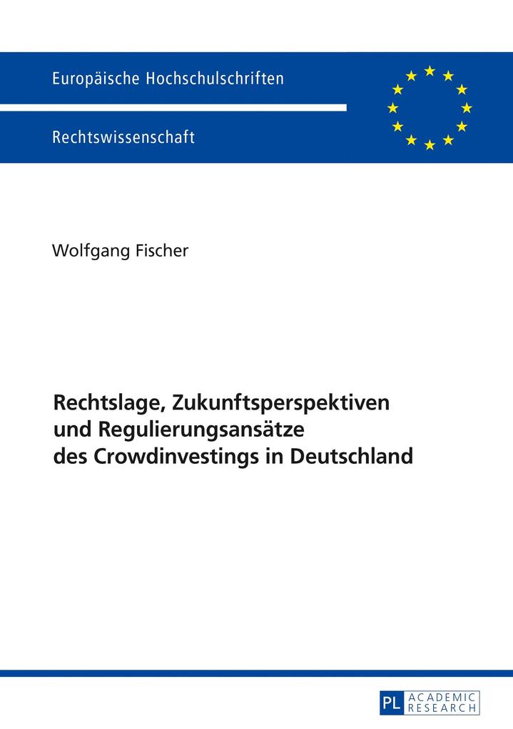 Rechtslage Zukunftsperspektiven und Regulierungsansaetze des Crowdinvestings in Deutschland - Fischer Wolfgang Fischer