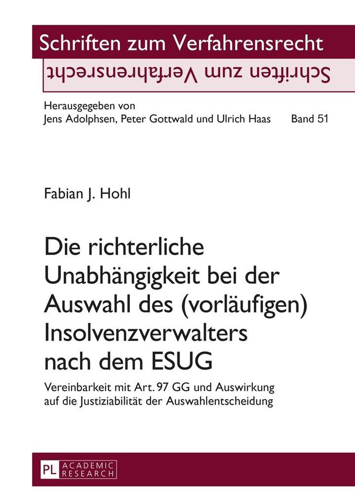 Die richterliche Unabhaengigkeit bei der Auswahl des (vorlaeufigen) Insolvenzverwalters nach dem ESUG - Hohl Fabian Hohl
