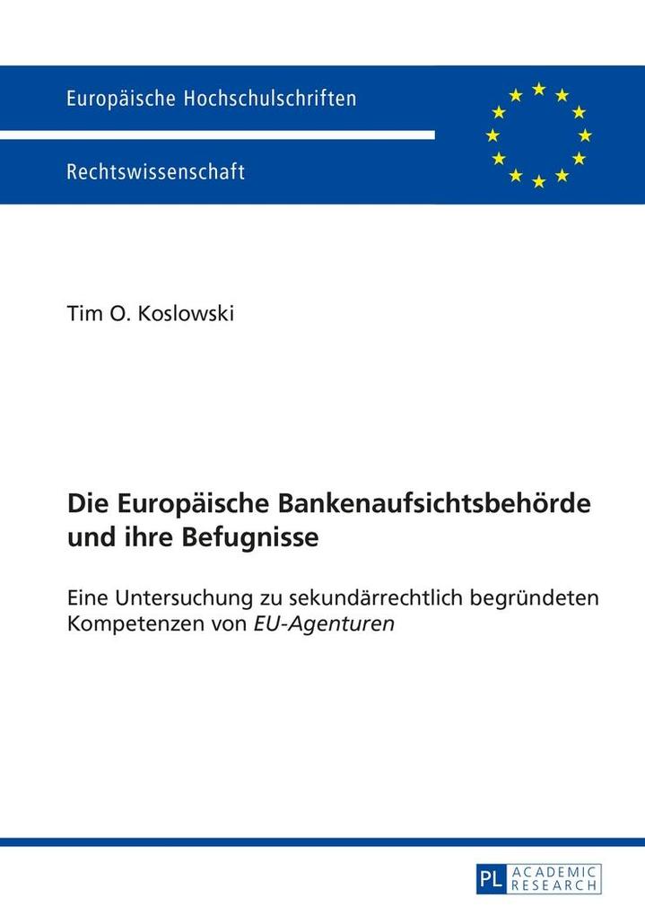 Die Europaeische Bankenaufsichtsbehoerde und ihre Befugnisse - Koslowski Tim Koslowski