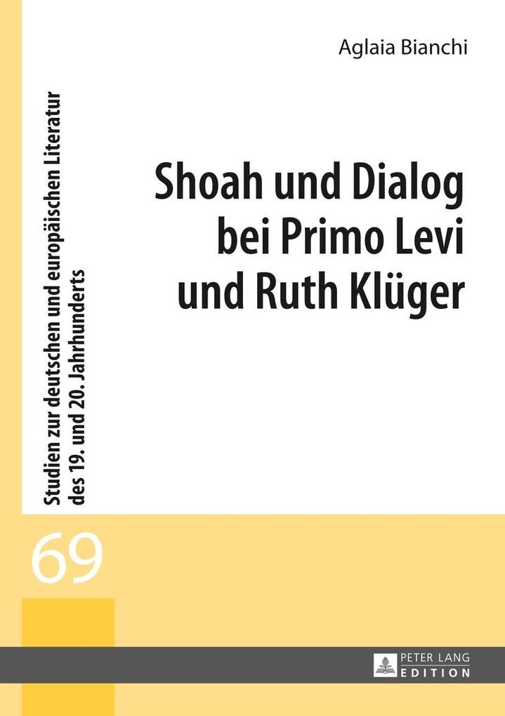 Shoah und Dialog bei Primo Levi und Ruth Klueger - Bianchi Aglaia Bianchi