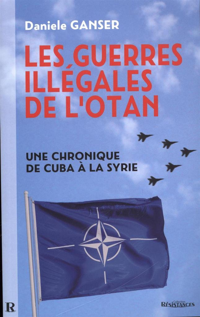 Les guerres illegales de l'OTAN : Une chronique de Cuba a la Syrie - Ganser Daniele Ganser