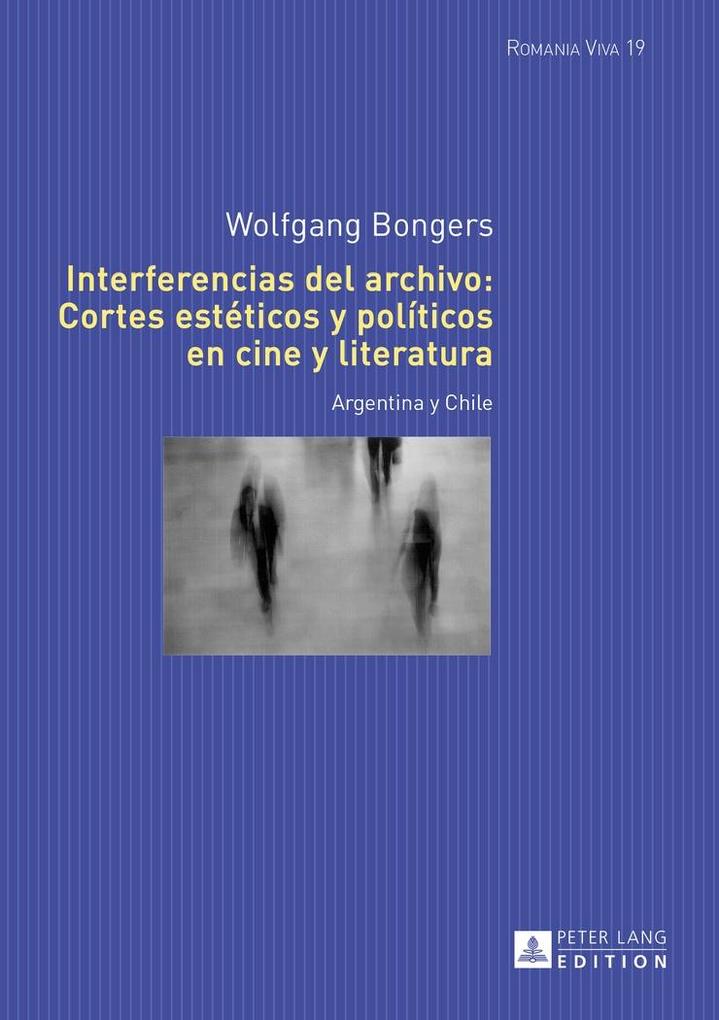 Interferencias del archivo: Cortes esteticos y politicos en cine y literatura - Bongers Wolfgang Bongers