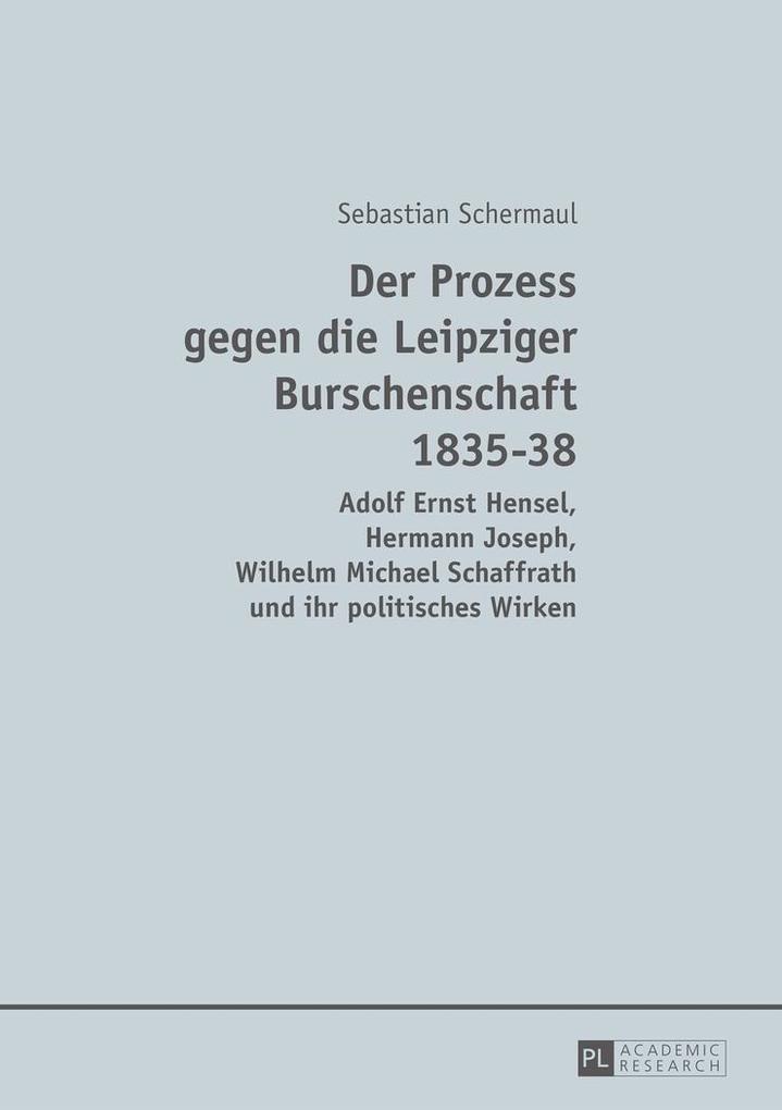 Der Prozess gegen die Leipziger Burschenschaft 1835-38 - Schermaul Sebastian Schermaul