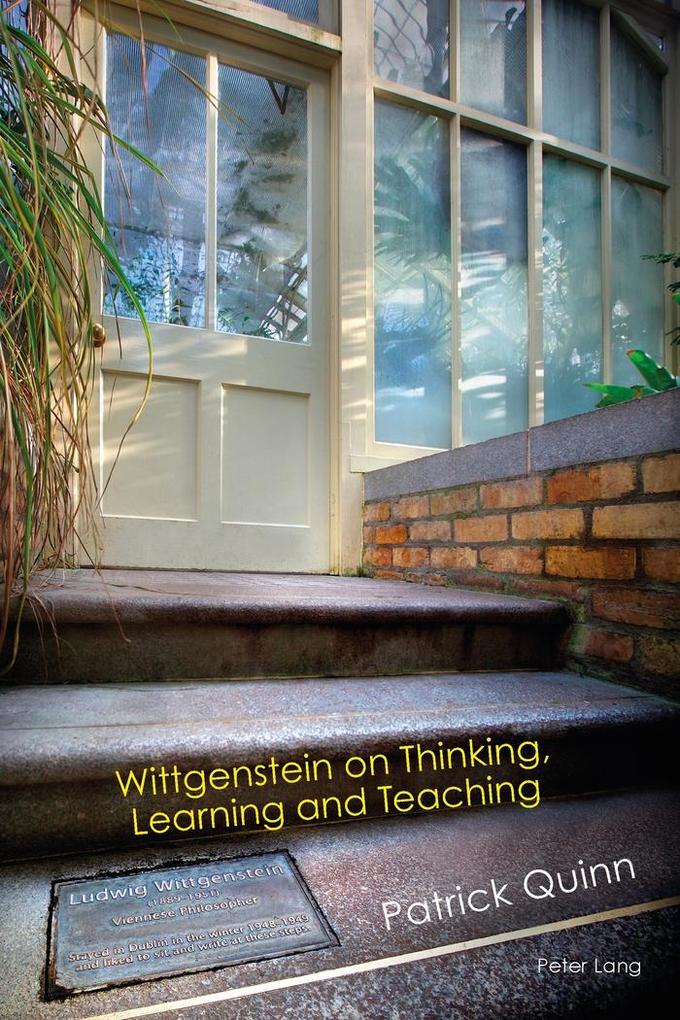 Wittgenstein on Thinking Learning and Teaching - Quinn Patrick Quinn