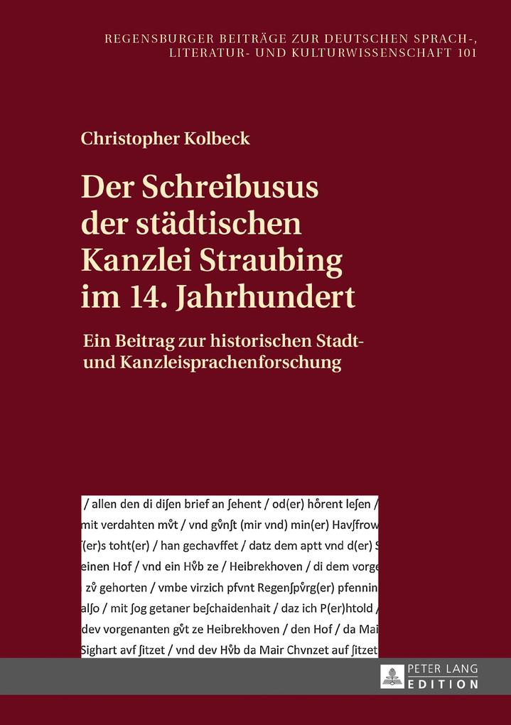 Der Schreibusus der staedtischen Kanzlei Straubing im 14. Jahrhundert - Kolbeck Christopher Kolbeck