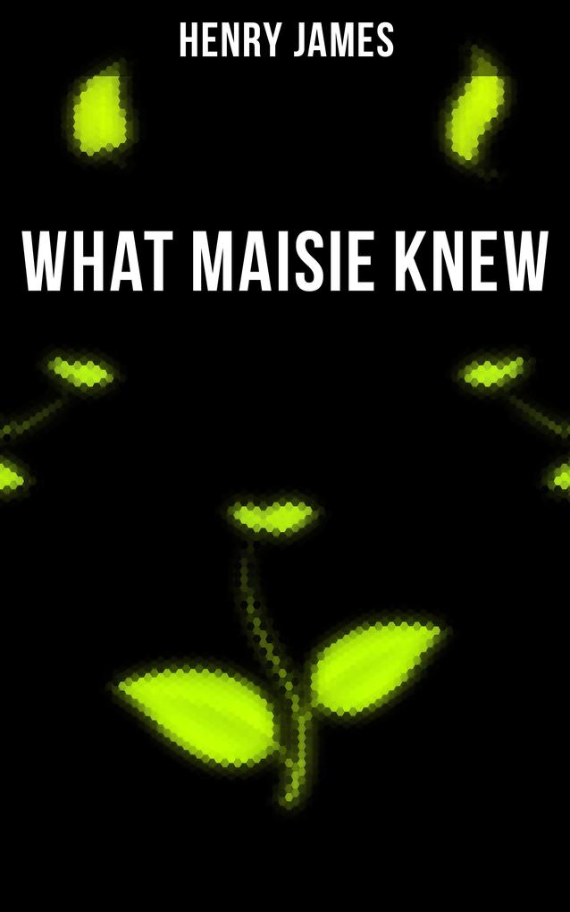 WHAT MAISIE KNEW - Henry James