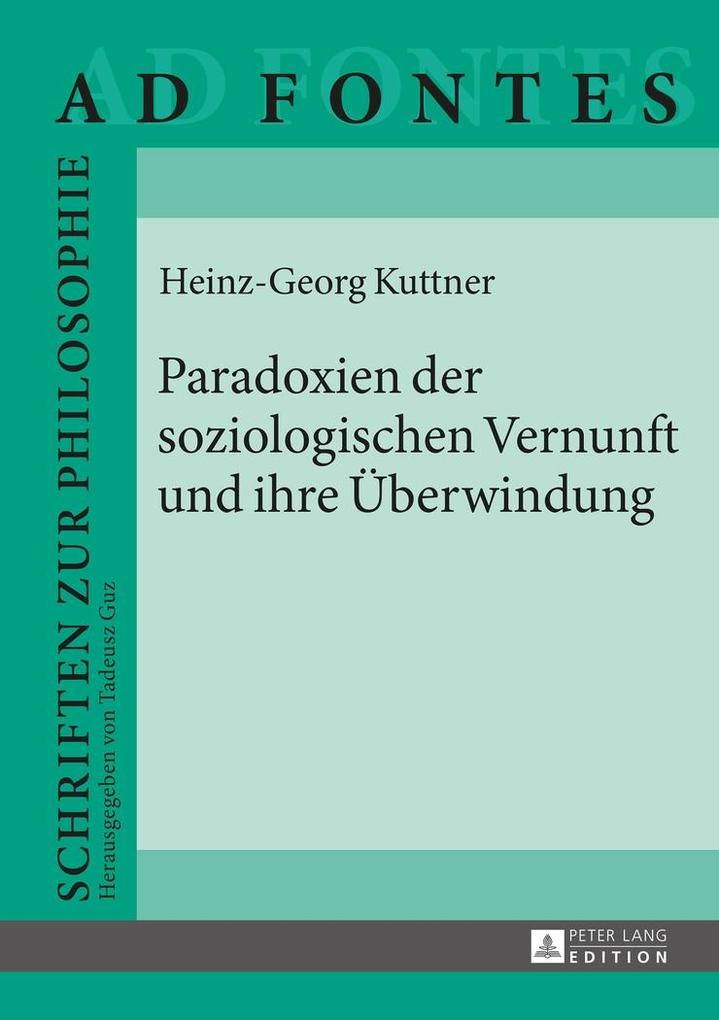 Paradoxien der soziologischen Vernunft und ihre Ueberwindung - Kuttner Heinz Georg Kuttner