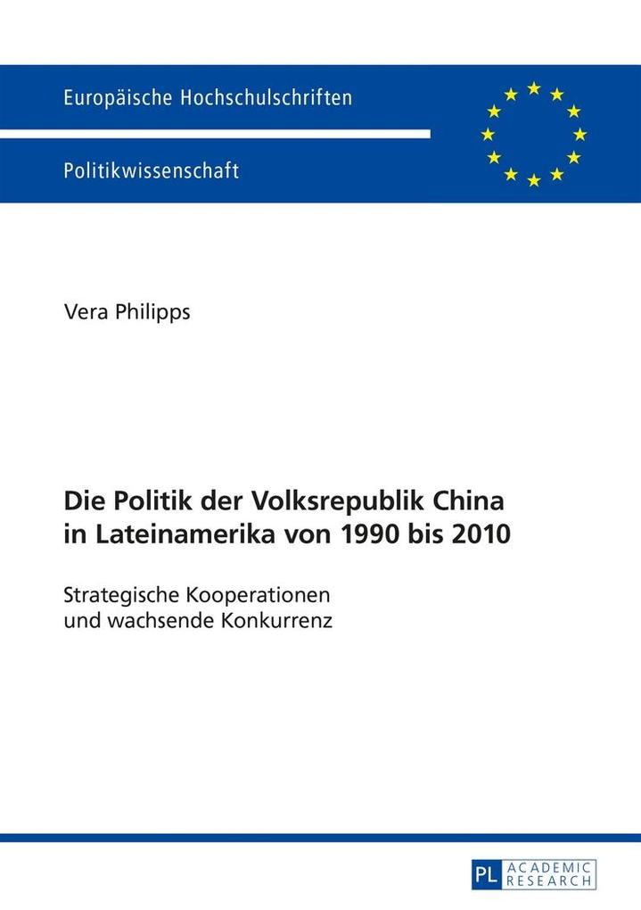Die Politik der Volksrepublik China in Lateinamerika von 1990 bis 2010 - Philipps Vera Philipps
