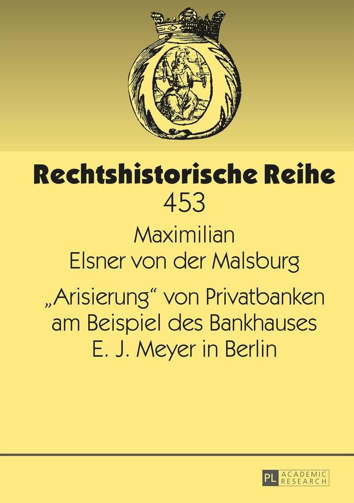 Arisierung von Privatbanken am Beispiel des Bankhauses E. J. Meyer in Berlin - Elsner von der Maximilian Elsner von der