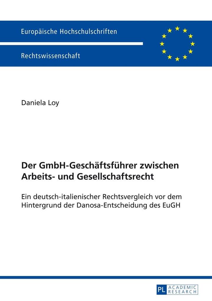 Der GmbH-Geschaeftsfuehrer zwischen Arbeits- und Gesellschaftsrecht - Loy Daniela Loy