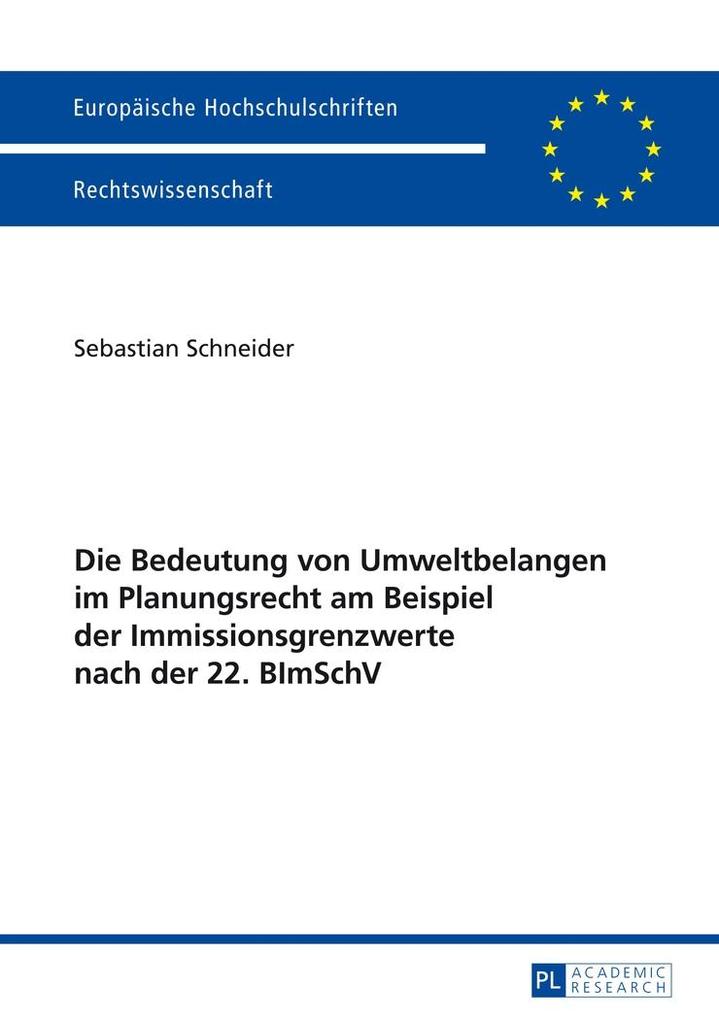 Die Bedeutung von Umweltbelangen im Planungsrecht am Beispiel der Immissionsgrenzwerte nach der 22. BImSchV - Schneider Sebastian Schneider