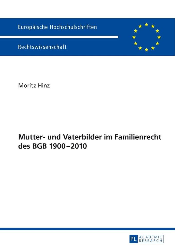 Mutter- und Vaterbilder im Familienrecht des BGB 1900-2010 - Hinz Moritz Hinz