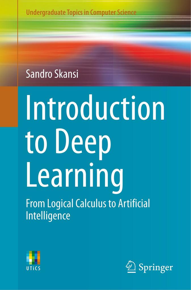 Introduction to Deep Learning: From Logical Calculus to Artificial Intelligence (Undergraduate Topics in Computer Science)