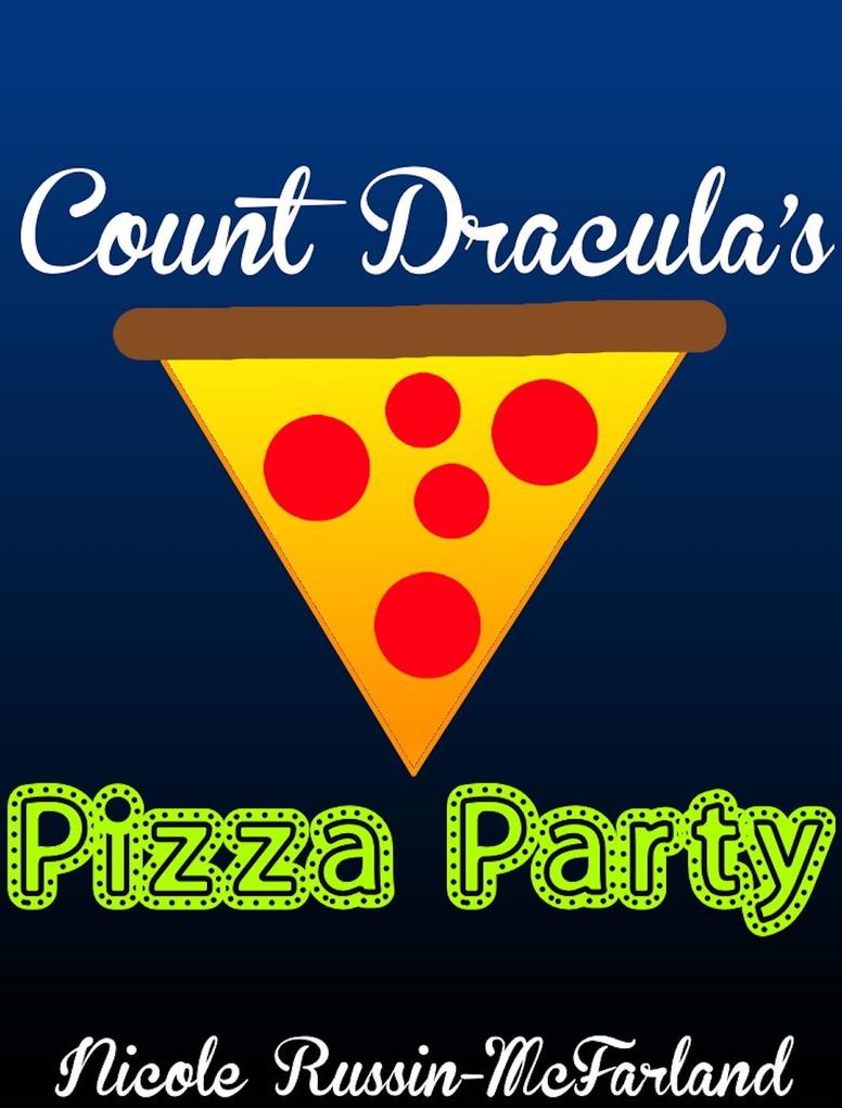 Count Dracula's Pizza Party: A Bedtime Story - Nicole Russin-McFarland