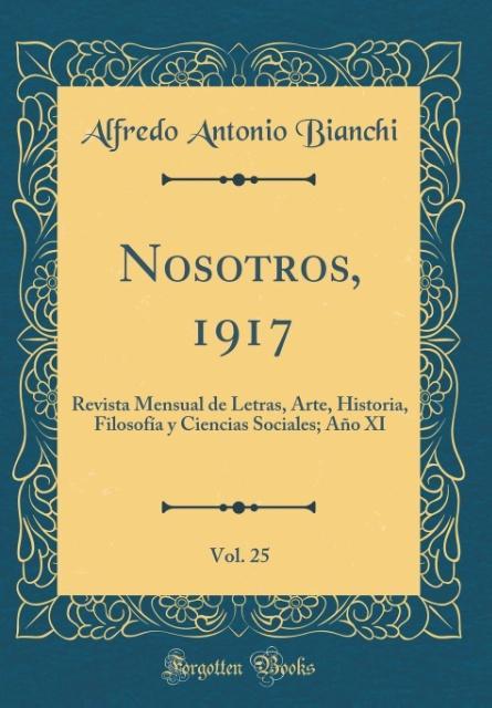Nosotros, 1917, Vol. 25 als Buch von Alfredo Antonio Bianchi - Forgotten Books
