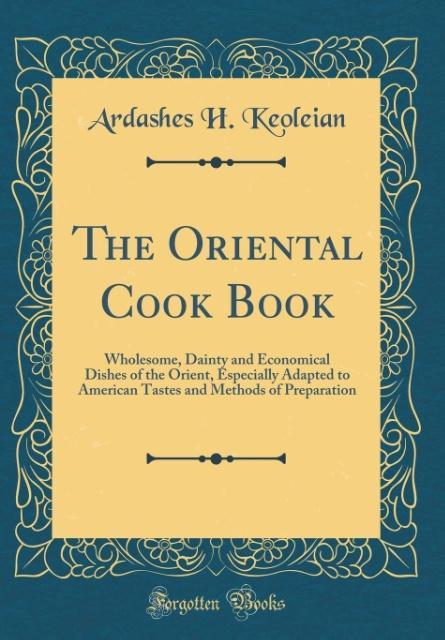 The Oriental Cook Book als Buch von Ardashes H. Keoleian - Forgotten Books