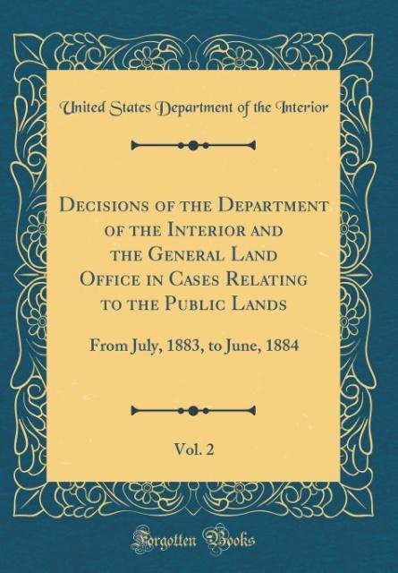 Decisions of the Department of the Interior and the General Land Office in Cases Relating to the Public Lands, Vol. 2 als Buch von United States D...