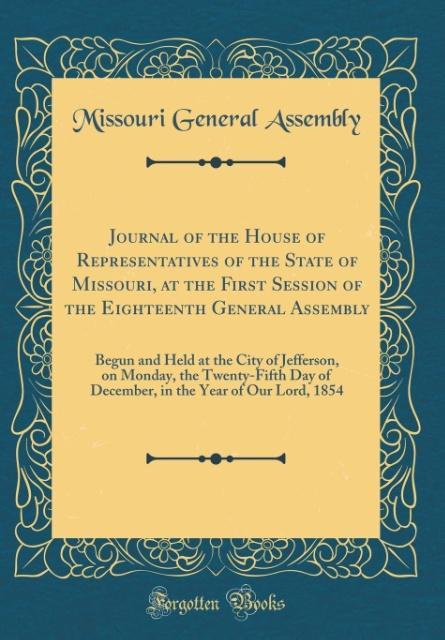 Journal of the House of Representatives of the State of Missouri, at the First Session of the Eighteenth General Assembly als Buch von Missouri Ge... - Forgotten Books