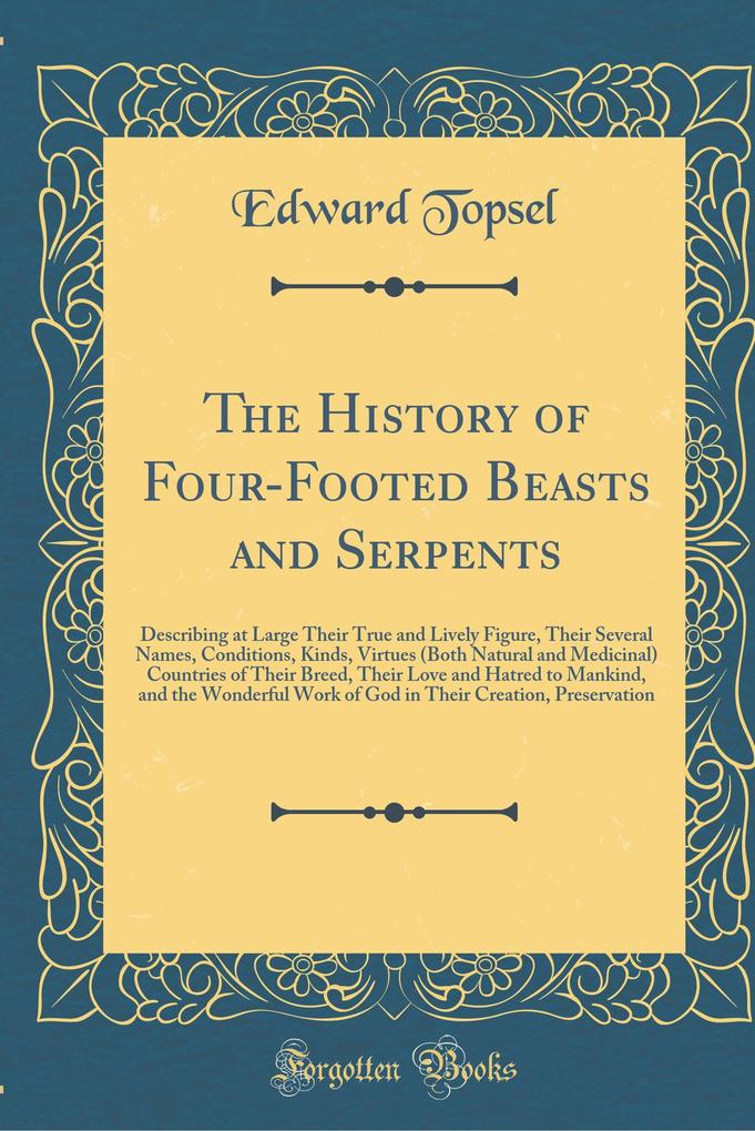 The History of Four-Footed Beasts and Serpents als Buch von Edward Topsel - Forgotten Books
