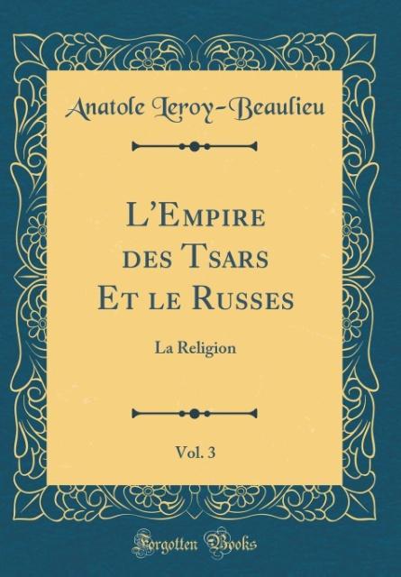 L'Empire des Tsars Et le Russes, Vol. 3 La Religion (Classic Reprint)