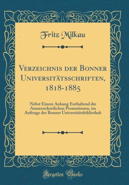 Verzeichnis der Bonner Universitätsschriften, 1818-1885 als Buch von Fritz Milkau