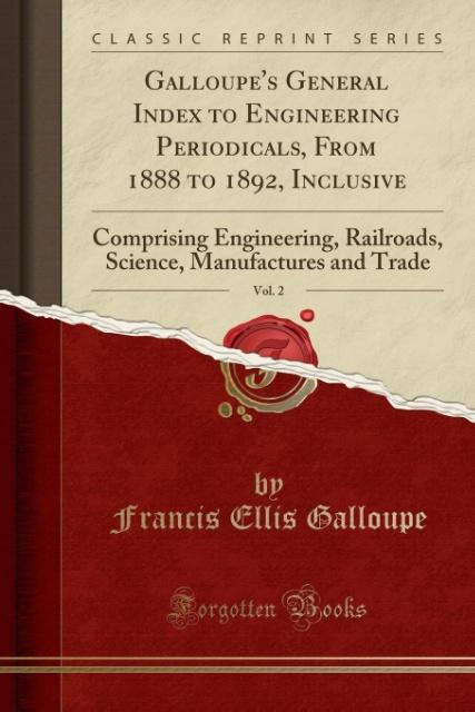 Galloupe´s General Index to Engineering Periodicals, From 1888 to 1892, Inclusive, Vol. 2 als Taschenbuch von Francis Ellis Galloupe - Forgotten Books