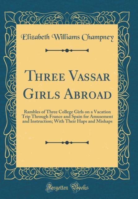 Three Vassar Girls Abroad als Buch von Elizabeth Williams Champney - Forgotten Books