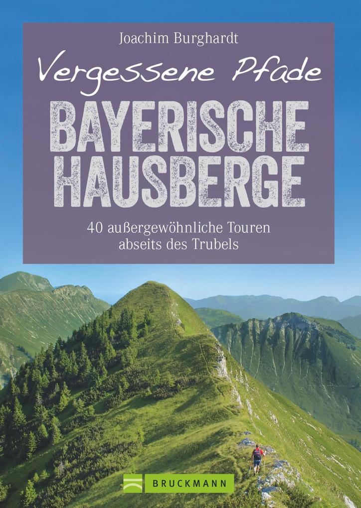 Bruckmann Verlag Gmbh Vergessene Pfade Bayerische Hausberge